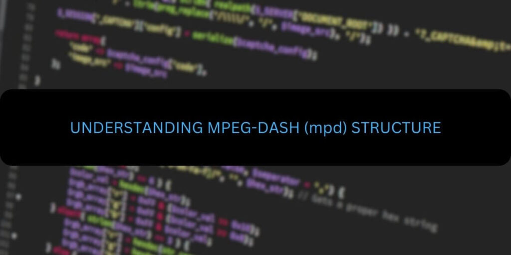 UNDERSTANDING MPEG-DASH (mpd) STRUCTURE